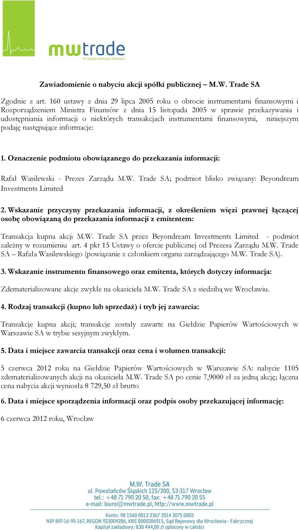 Data i miejsce zawarcia transakcji oraz cena i wolumen transakcji: 5 czerwca 2012 roku na Giełdzie Papierów Wartościowych w Warszawie SA: nabycie 1105 zdematerializowanych akcji na