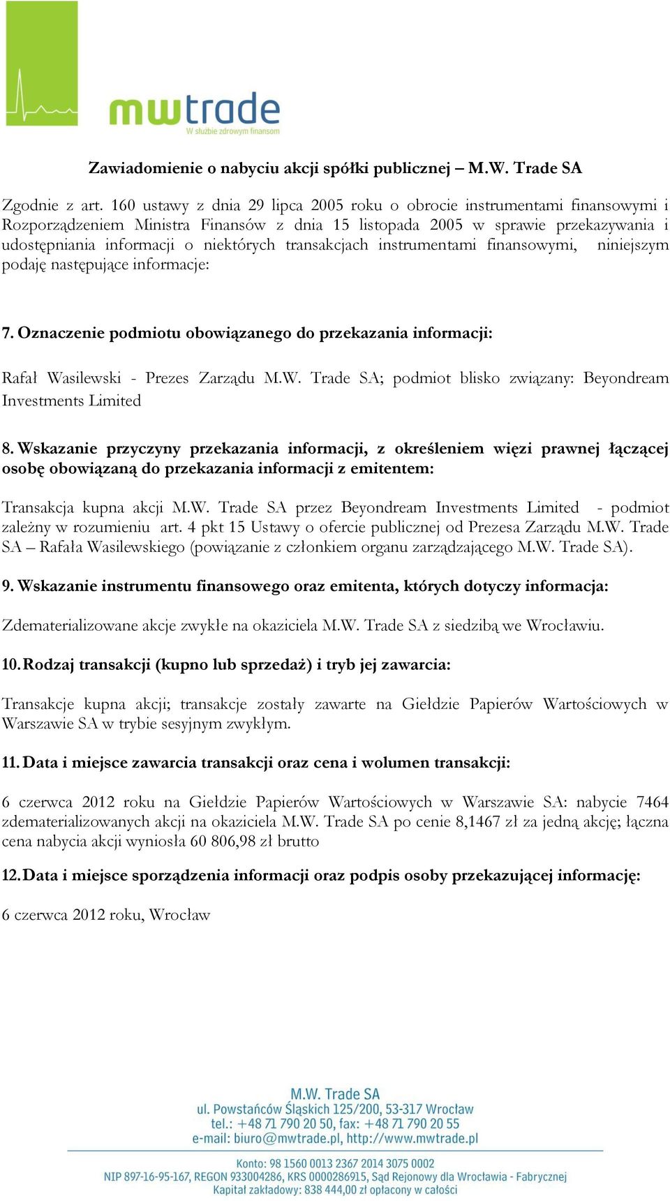 Data i miejsce zawarcia transakcji oraz cena i wolumen transakcji: 6 czerwca 2012 roku na Giełdzie Papierów Wartościowych w Warszawie SA: nabycie 7464 zdematerializowanych akcji na