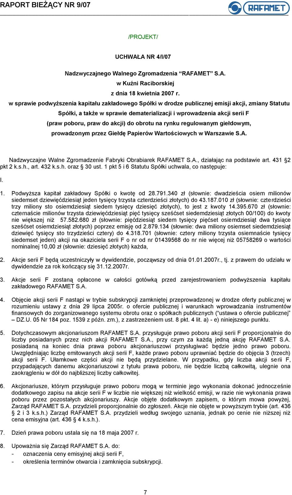 431 2 pkt 2 k.s.h., art. 432 k.s.h. oraz 30 ust. 1 pkt 5 i 6 Statutu Spółki uchwala, co następuje: I. 1. Podwyższa kapitał zakładowy Spółki o kwotę od 28.791.