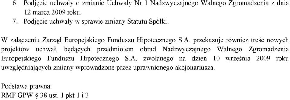 przekazuje również treść nowych projektów uchwał, będących przedmiotem obrad Nadzwyczajnego Walnego Zgromadzenia Europejskiego