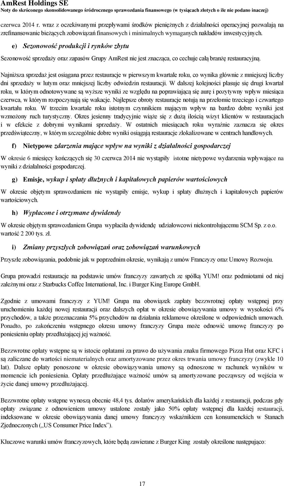 e) Sezonowość produkcji i rynków zbytu Sezonowość sprzedaży oraz zapasów Grupy AmRest nie jest znacząca, co cechuje całą branżę restauracyjną.