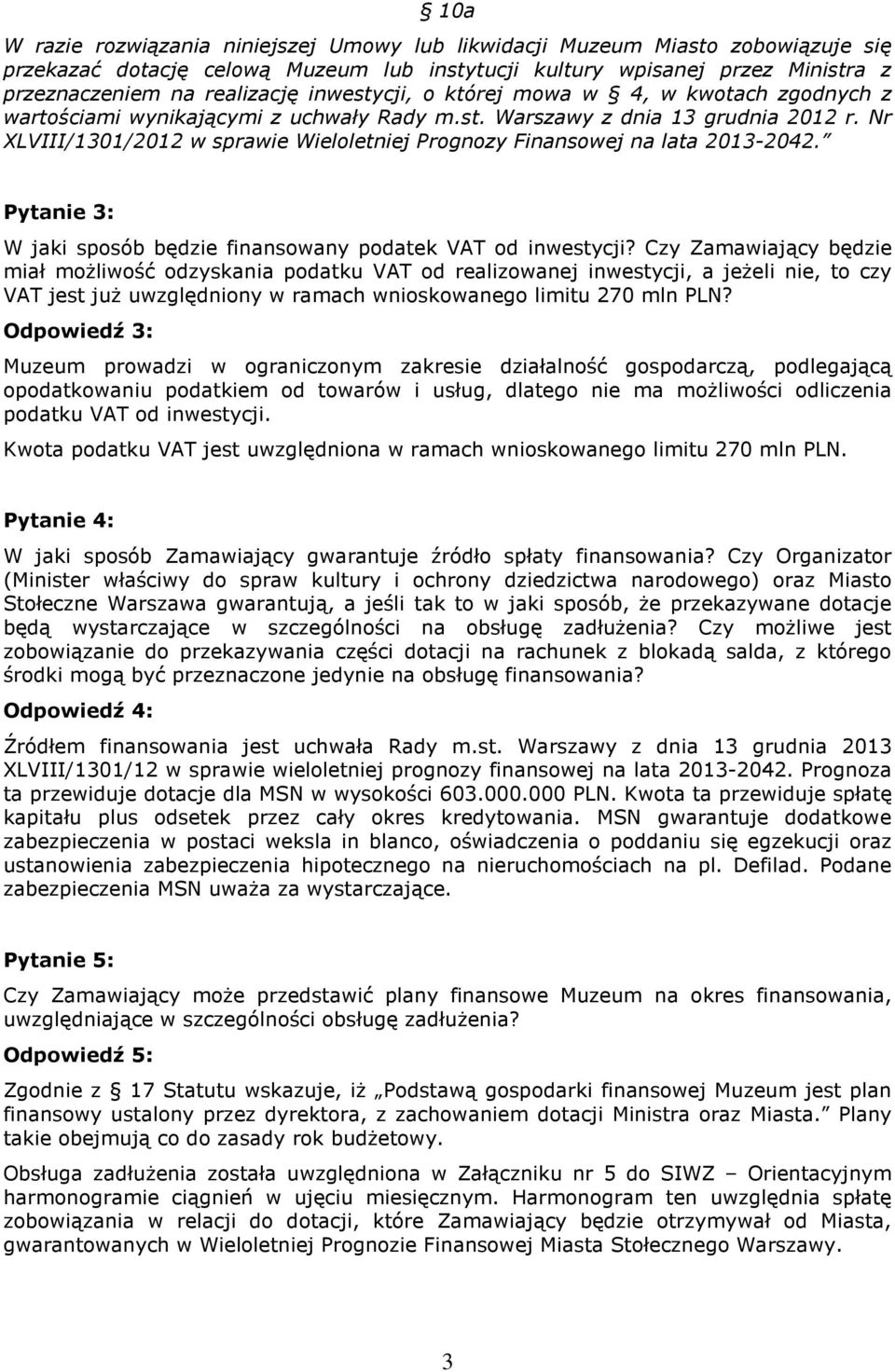 Nr XLVIII/1301/2012 w sprawie Wieloletniej Prognozy Finansowej na lata 2013-2042. Pytanie 3: W jaki sposób będzie finansowany podatek VAT od inwestycji?