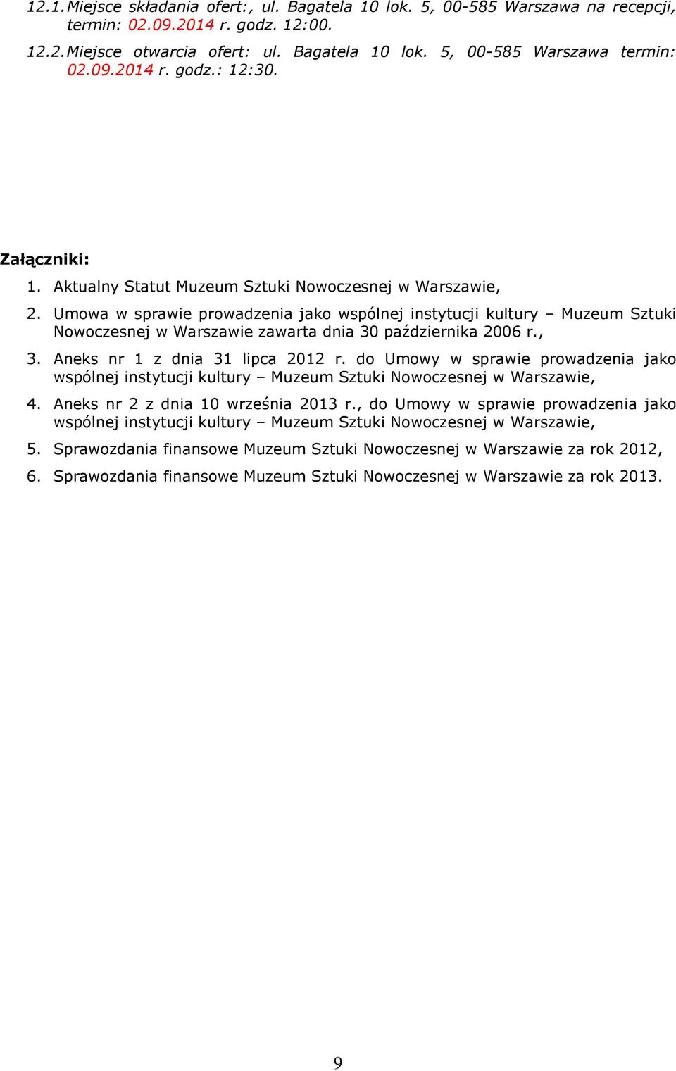 Umowa w sprawie prowadzenia jako wspólnej instytucji kultury Muzeum Sztuki Nowoczesnej w Warszawie zawarta dnia 30 października 2006 r., 3. Aneks nr 1 z dnia 31 lipca 2012 r.