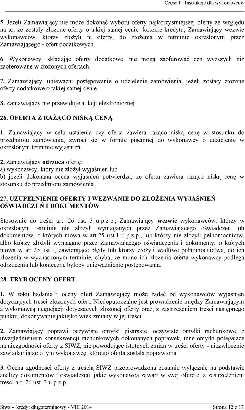 Wykonawcy, składając oferty dodatkowe, nie mogą zaoferować cen wyższych niż zaoferowane w złożonych ofertach. 7.