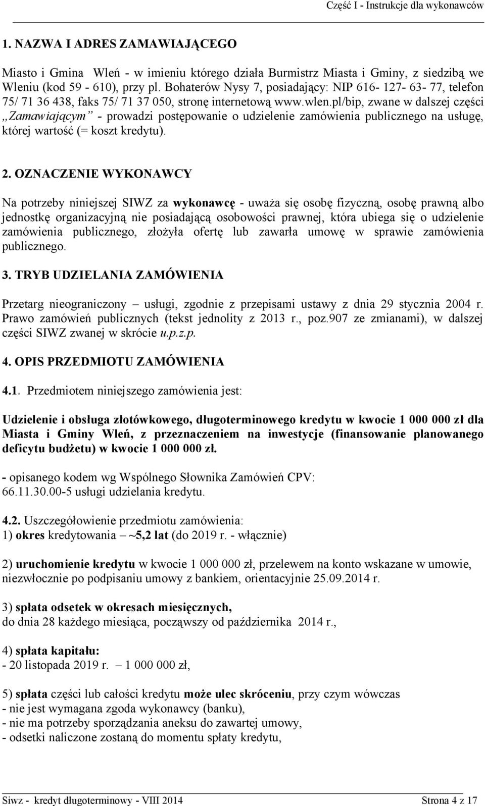 pl/bip, zwane w dalszej części Zamawiającym - prowadzi postępowanie o udzielenie zamówienia publicznego na usługę, której wartość (= koszt kredytu). 2.