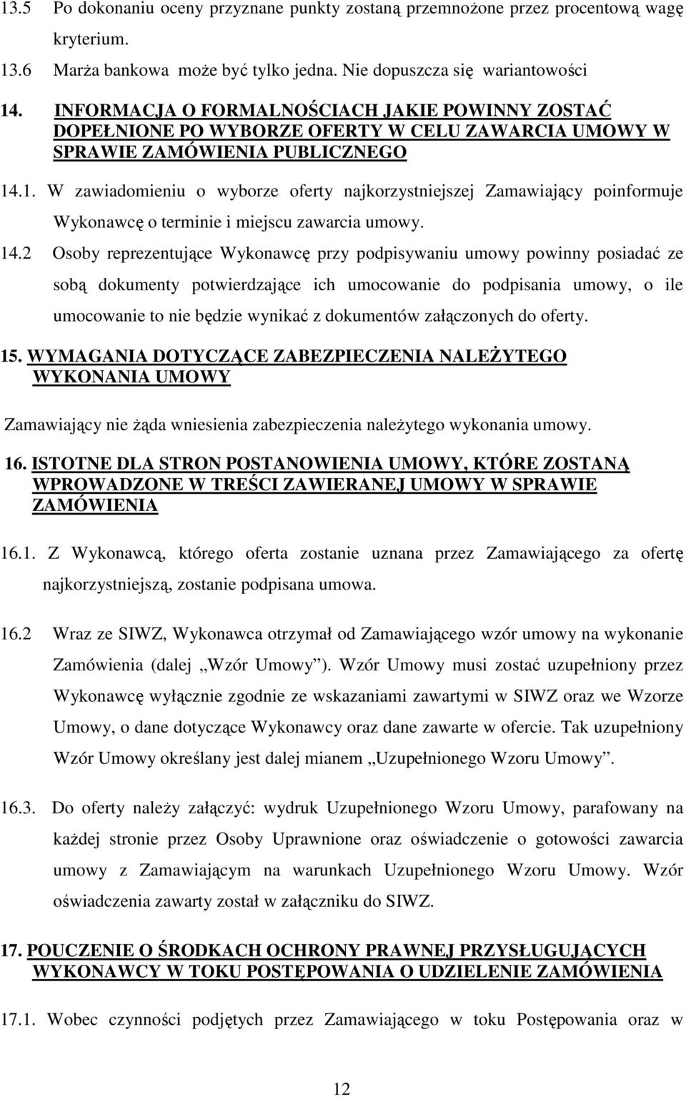 .1. W zawiadomieniu o wyborze oferty najkorzystniejszej Zamawiający poinformuje Wykonawcę o terminie i miejscu zawarcia umowy. 14.