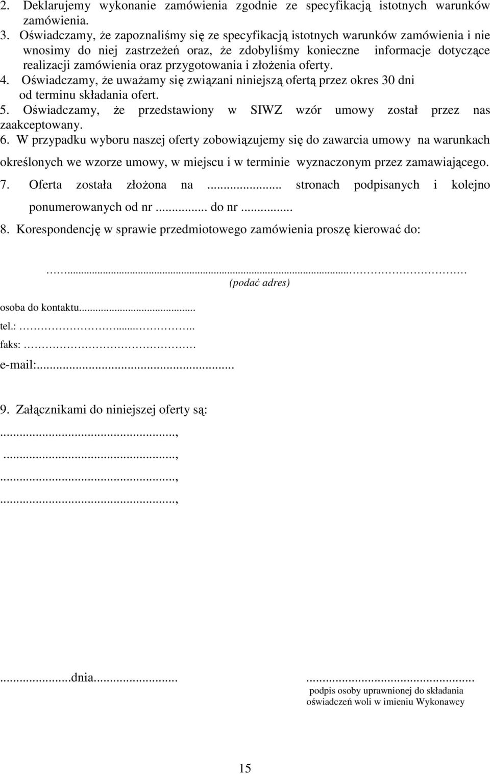 przygotowania i złoŝenia oferty. 4. Oświadczamy, Ŝe uwaŝamy się związani niniejszą ofertą przez okres 30 dni od terminu składania ofert. 5.