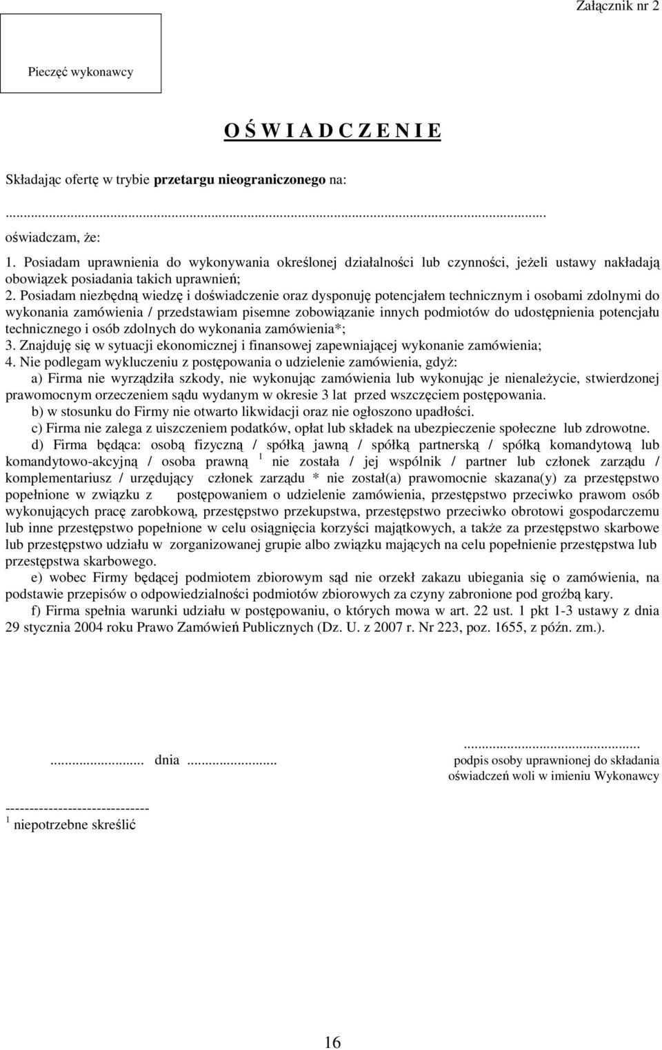 Posiadam niezbędną wiedzę i doświadczenie oraz dysponuję potencjałem technicznym i osobami zdolnymi do wykonania zamówienia / przedstawiam pisemne zobowiązanie innych podmiotów do udostępnienia