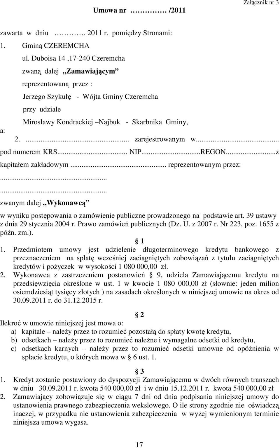 .. pod numerem KRS... NIP...REGON...z kapitałem zakładowym... reprezentowanym przez:...... zwanym dalej Wykonawcą w wyniku postępowania o zamówienie publiczne prowadzonego na podstawie art.