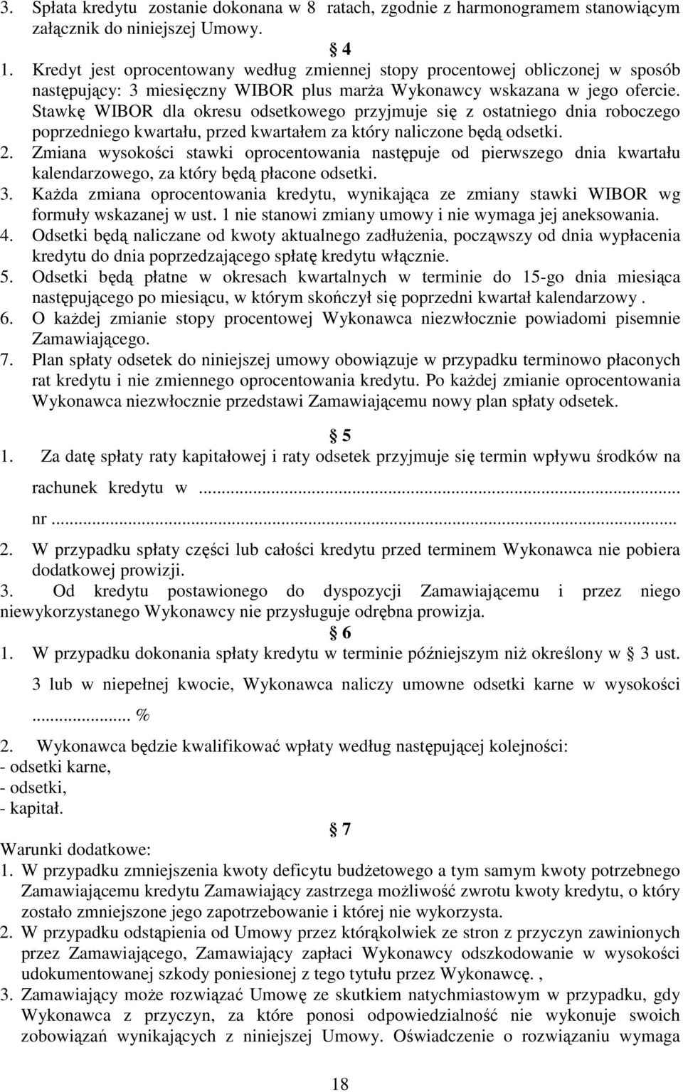 Stawkę WIBOR dla okresu odsetkowego przyjmuje się z ostatniego dnia roboczego poprzedniego kwartału, przed kwartałem za który naliczone będą odsetki. 2.