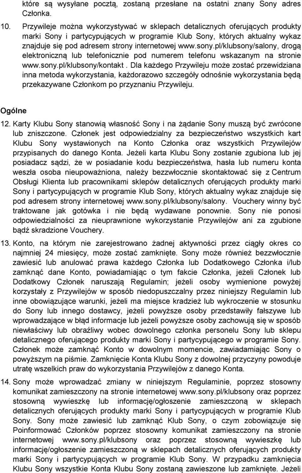 sony.pl/klubsony/salony, drogą elektroniczną lub telefonicznie pod numerem telefonu wskazanym na stronie www.sony.pl/klubsony/kontakt.