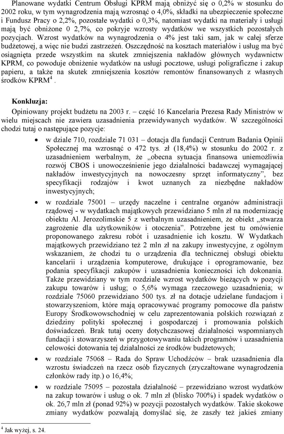 Wzrost wydatków na wynagrodzenia o 4% jest taki sam, jak w całej sferze budżetowej, a więc nie budzi zastrzeżeń.