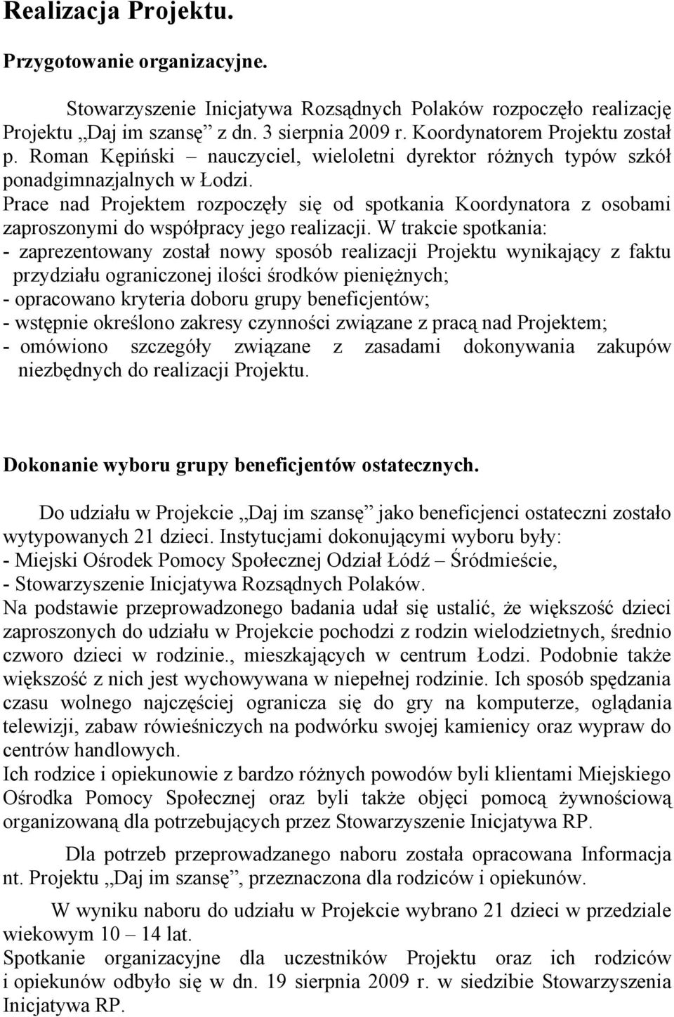 Prace nad Projektem rozpoczęły się od spotkania Koordynatora z osobami zaproszonymi do współpracy jego realizacji.