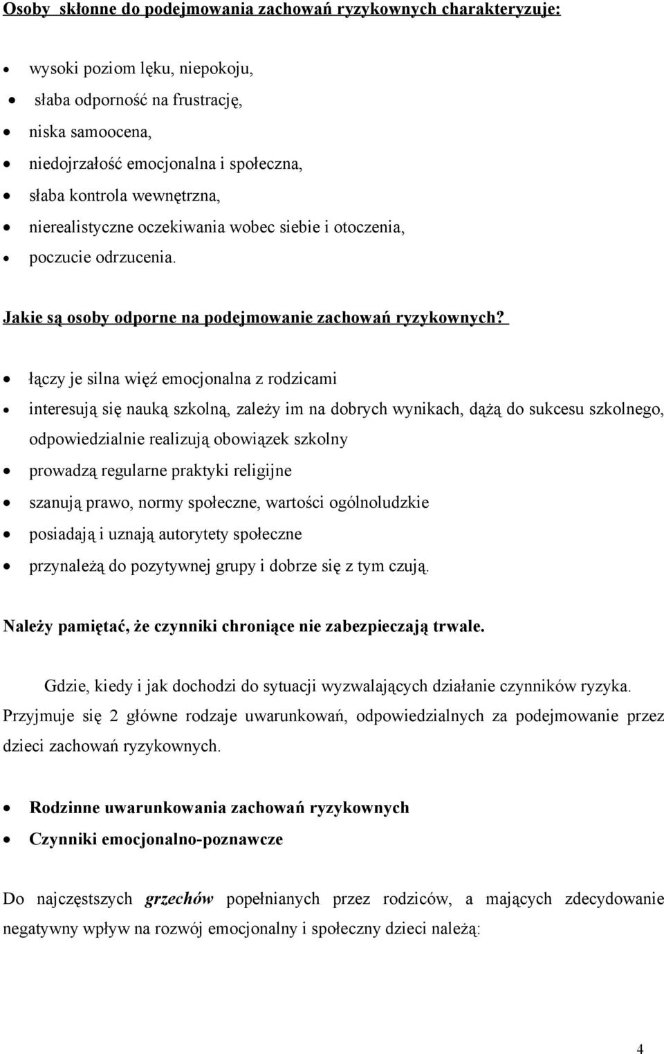 łączy je silna więź emocjonalna z rodzicami interesują się nauką szkolną, zależy im na dobrych wynikach, dążą do sukcesu szkolnego, odpowiedzialnie realizują obowiązek szkolny prowadzą regularne