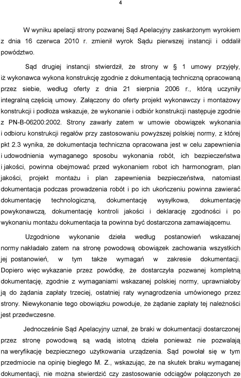 , którą uczyniły integralną częścią umowy. Załączony do oferty projekt wykonawczy i montażowy konstrukcji i podłoża wskazuje, że wykonanie i odbiór konstrukcji następuje zgodnie z PN-B-06200:2002.