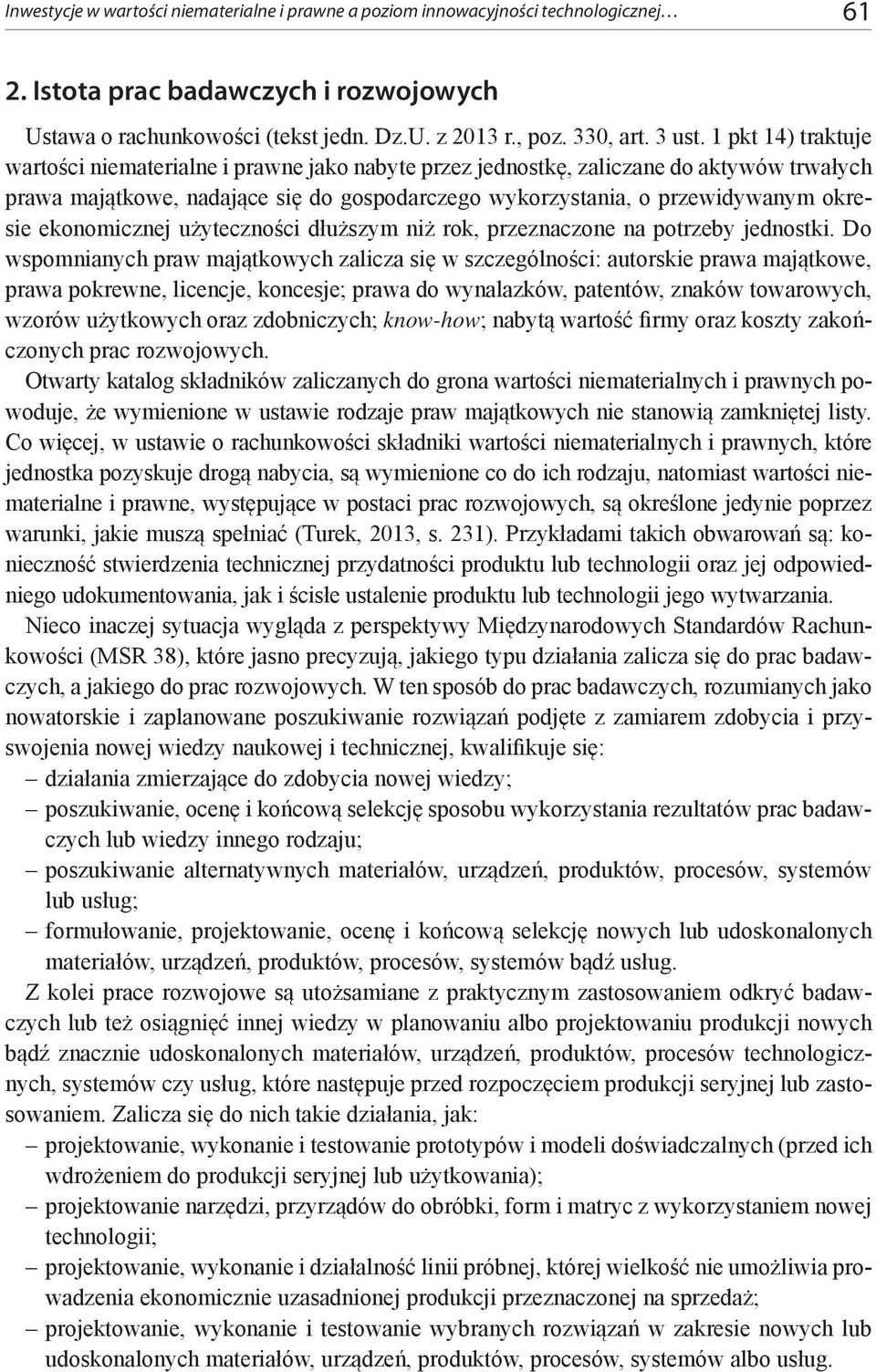 1 pkt 14) traktuje wartości niematerialne i prawne jako nabyte przez jednostkę, zaliczane do aktywów trwałych prawa majątkowe, nadające się do gospodarczego wykorzystania, o przewidywanym okresie