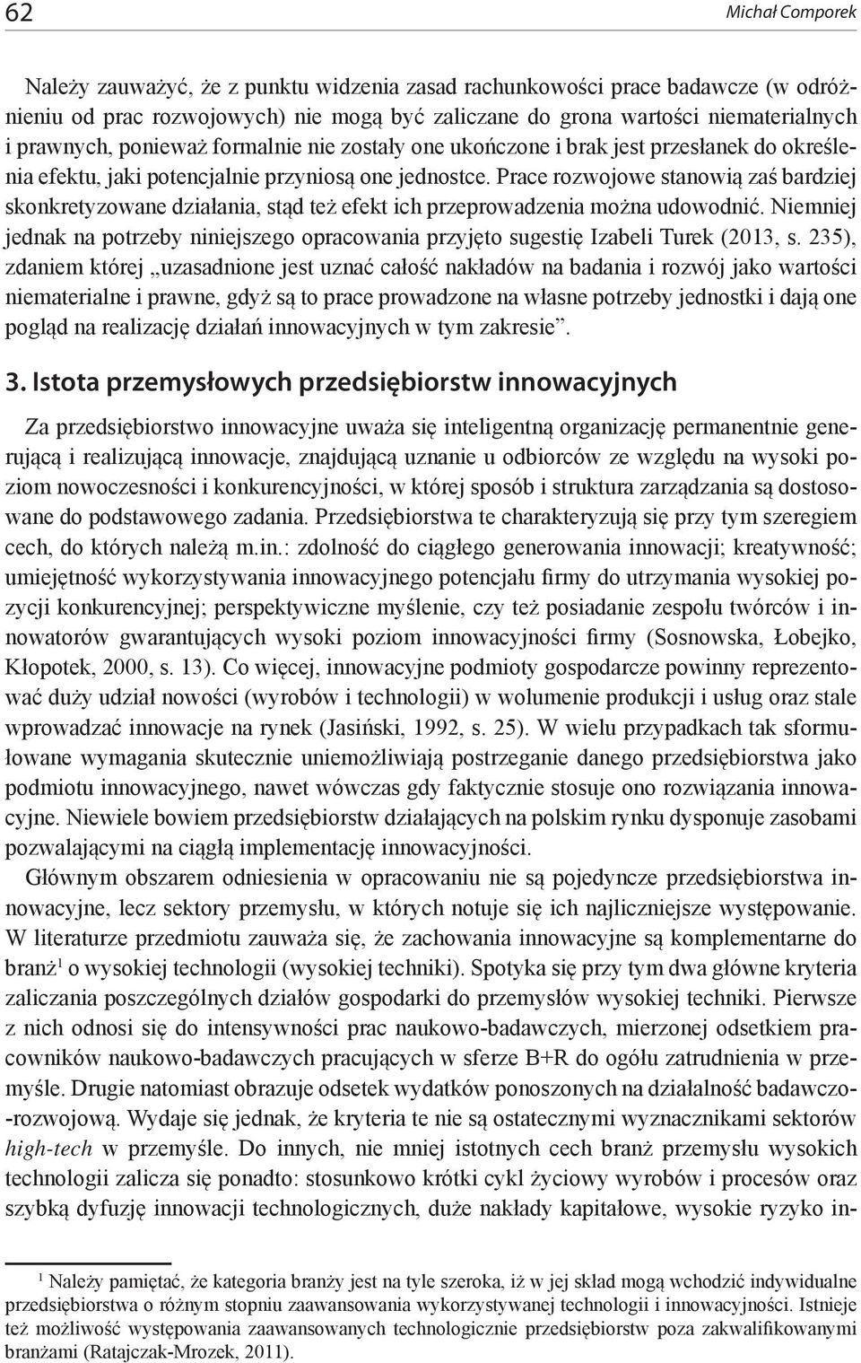 Prace rozwojowe stanowią zaś bardziej skonkretyzowane działania, stąd też efekt ich przeprowadzenia można udowodnić.