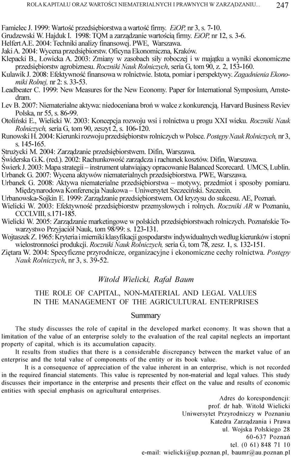 Klepacki B., owicka A. 2003: Zmiany w zasobach si³y roboczej i w maj¹tku a wyniki ekonomiczne przedsiêbiorstw agrobiznesu. Roczniki Nauk Rolniczych, seria G, tom 90, z. 2, 153-160. Kulawik J.