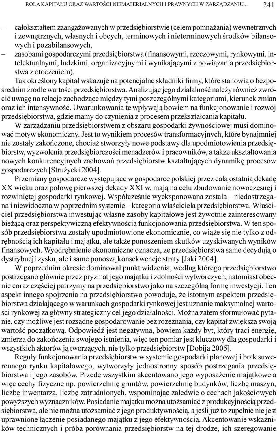 gospodarczymi przedsiêbiorstwa (finansowymi, rzeczowymi, rynkowymi, intelektualnymi, ludzkimi, organizacyjnymi i wynikaj¹cymi z powi¹zania przedsiêbiorstwa z otoczeniem).