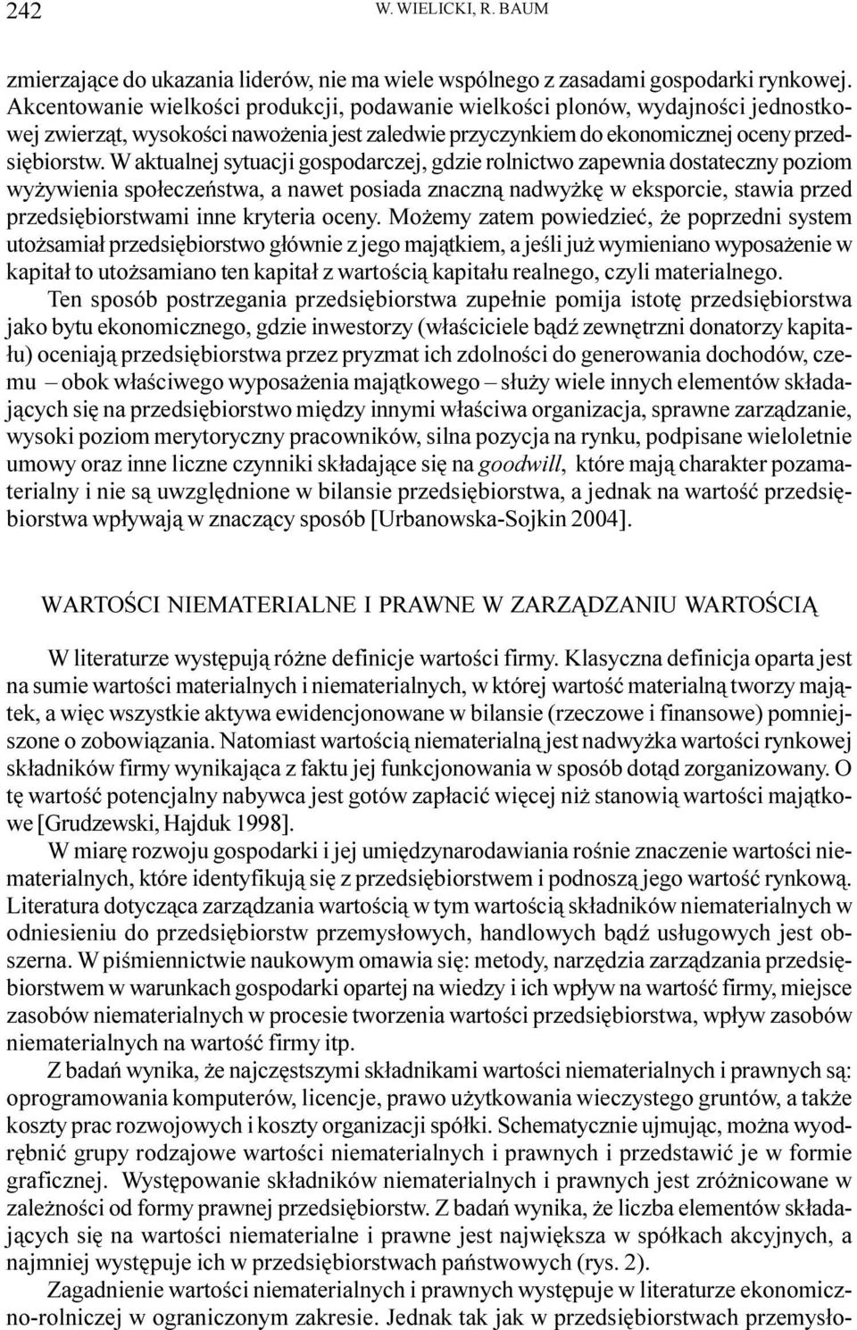 W aktualnej sytuacji gospodarczej, gdzie rolnictwo zapewnia dostateczny poziom wy ywienia spo³eczeñstwa, a nawet posiada znaczn¹ nadwy kê w eksporcie, stawia przed przedsiêbiorstwami inne kryteria