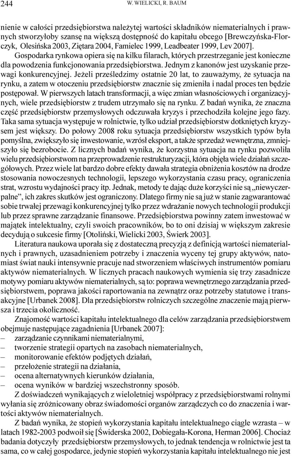 Ziêtara 2004, Famielec 1999, Leadbeater 1999, Lev 2007]. Gospodarka rynkowa opiera siê na kilku filarach, których przestrzeganie jest konieczne dla powodzenia funkcjonowania przedsiêbiorstwa.