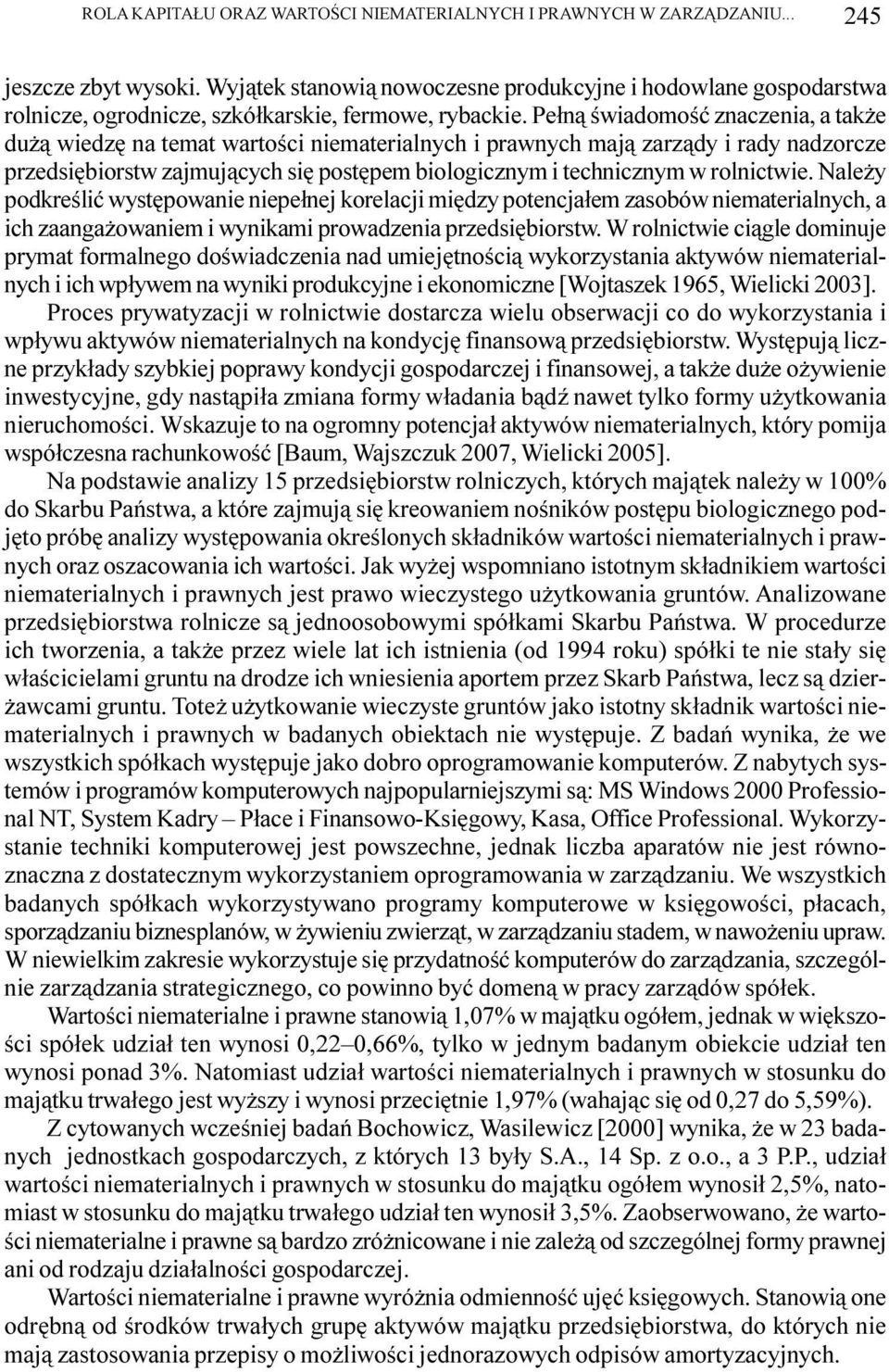 Pe³n¹ œwiadomoœæ znaczenia, a tak e du ¹ wiedzê na temat wartoœci niematerialnych i prawnych maj¹ zarz¹dy i rady nadzorcze przedsiêbiorstw zajmuj¹cych siê postêpem biologicznym i technicznym w