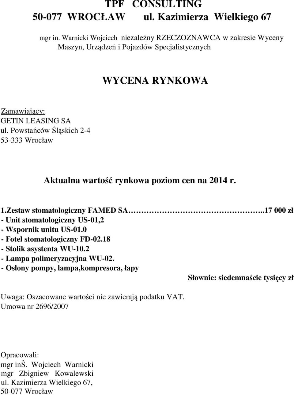 Powstańców Śląskich 2-4 53-333 Wrocław Aktualna wartość rynkowa poziom cen na 2014 r. 1.Zestaw stomatologiczny FAMED SA..17 000 zł - Unit stomatologiczny US-01,2 - Wspornik unitu US-01.