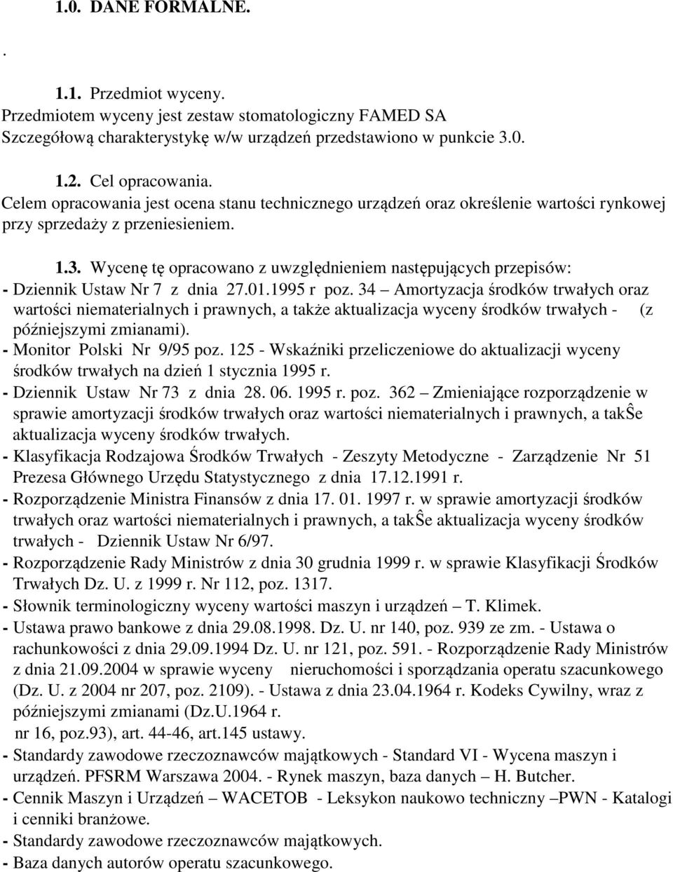 Wycenę tę opracowano z uwzględnieniem następujących przepisów: - Dziennik Ustaw Nr 7 z dnia 27.01.1995 r poz.