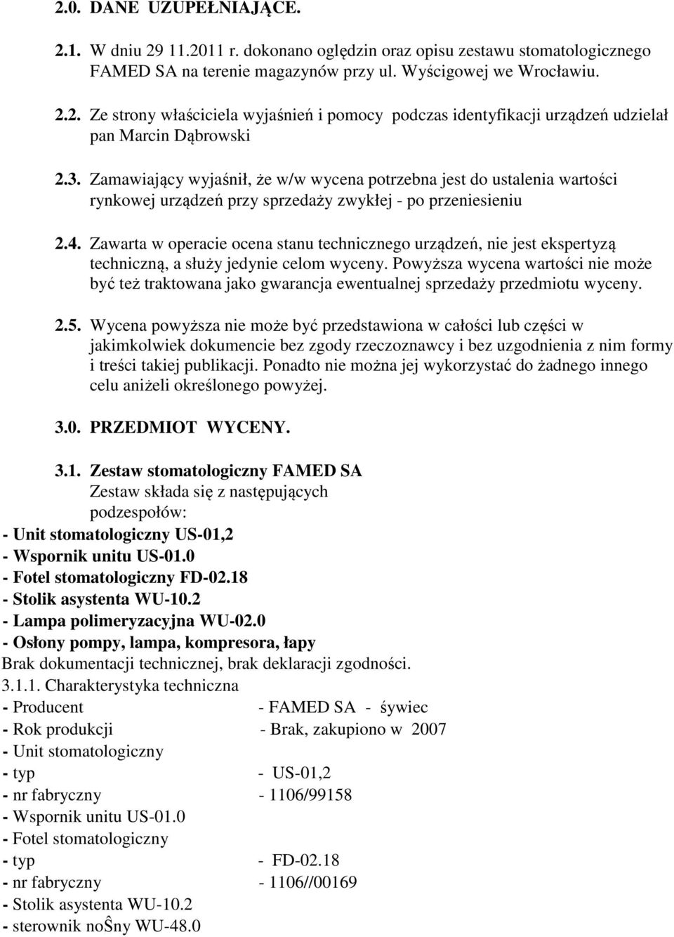 Zawarta w operacie ocena stanu technicznego urządzeń, nie jest ekspertyzą techniczną, a służy jedynie celom wyceny.