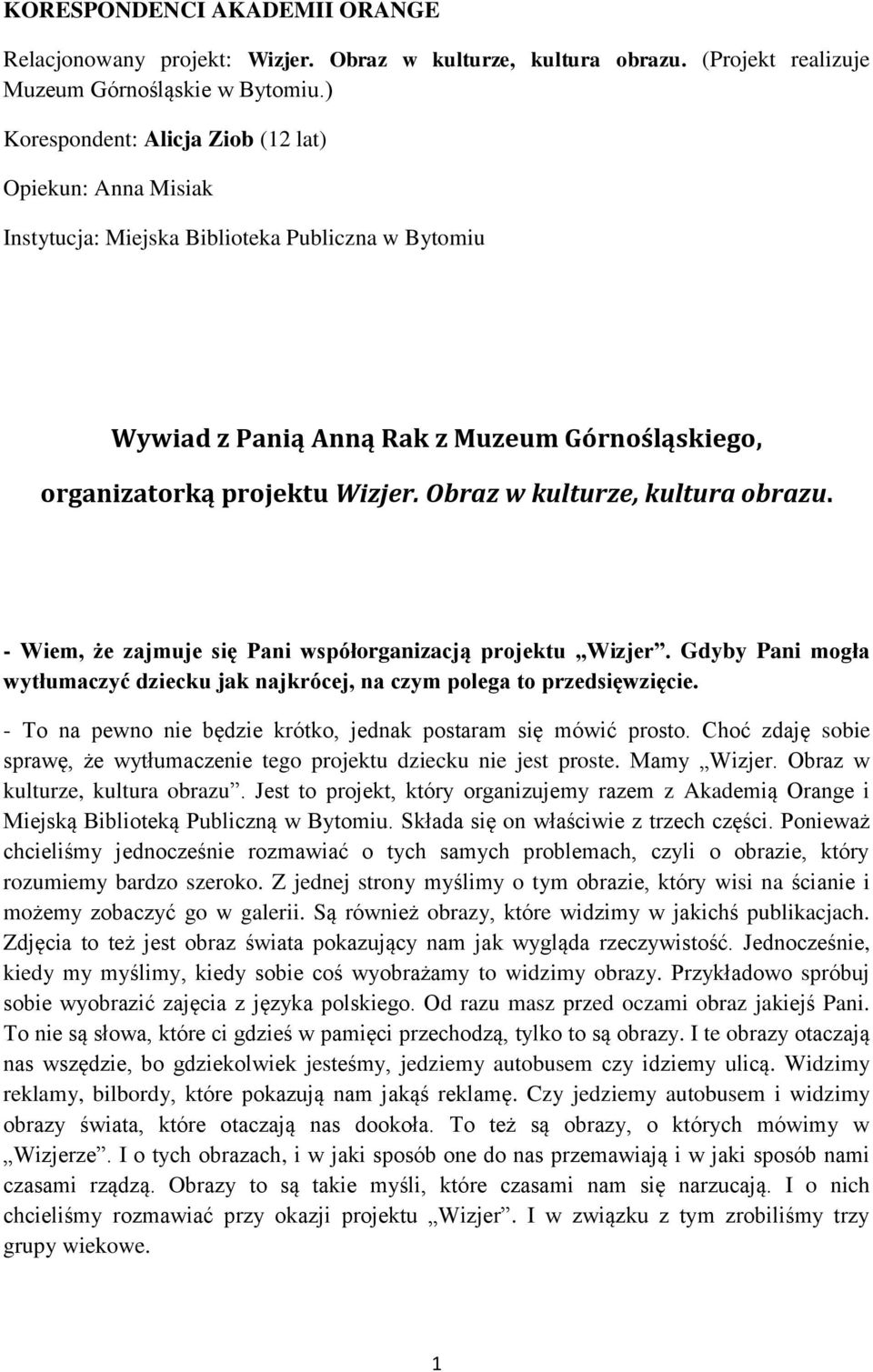 Obraz w kulturze, kultura obrazu. - Wiem, że zajmuje się Pani współorganizacją projektu Wizjer. Gdyby Pani mogła wytłumaczyć dziecku jak najkrócej, na czym polega to przedsięwzięcie.