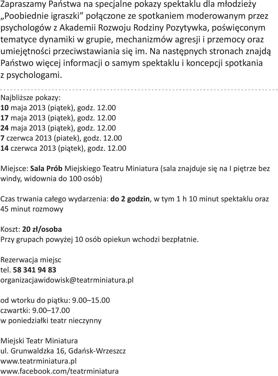 Na nastêpnych stronach znajd¹ Pañstwo wiêcej informacji o samym spektaklu i koncepcji spotkania z psychologami. Najbli sze pokazy: 10 maja 2013 (pi¹tek), godz. 12.00 17 maja 2013 (pi¹tek), godz. 12.00 24 maja 2013 (pi¹tek), godz.