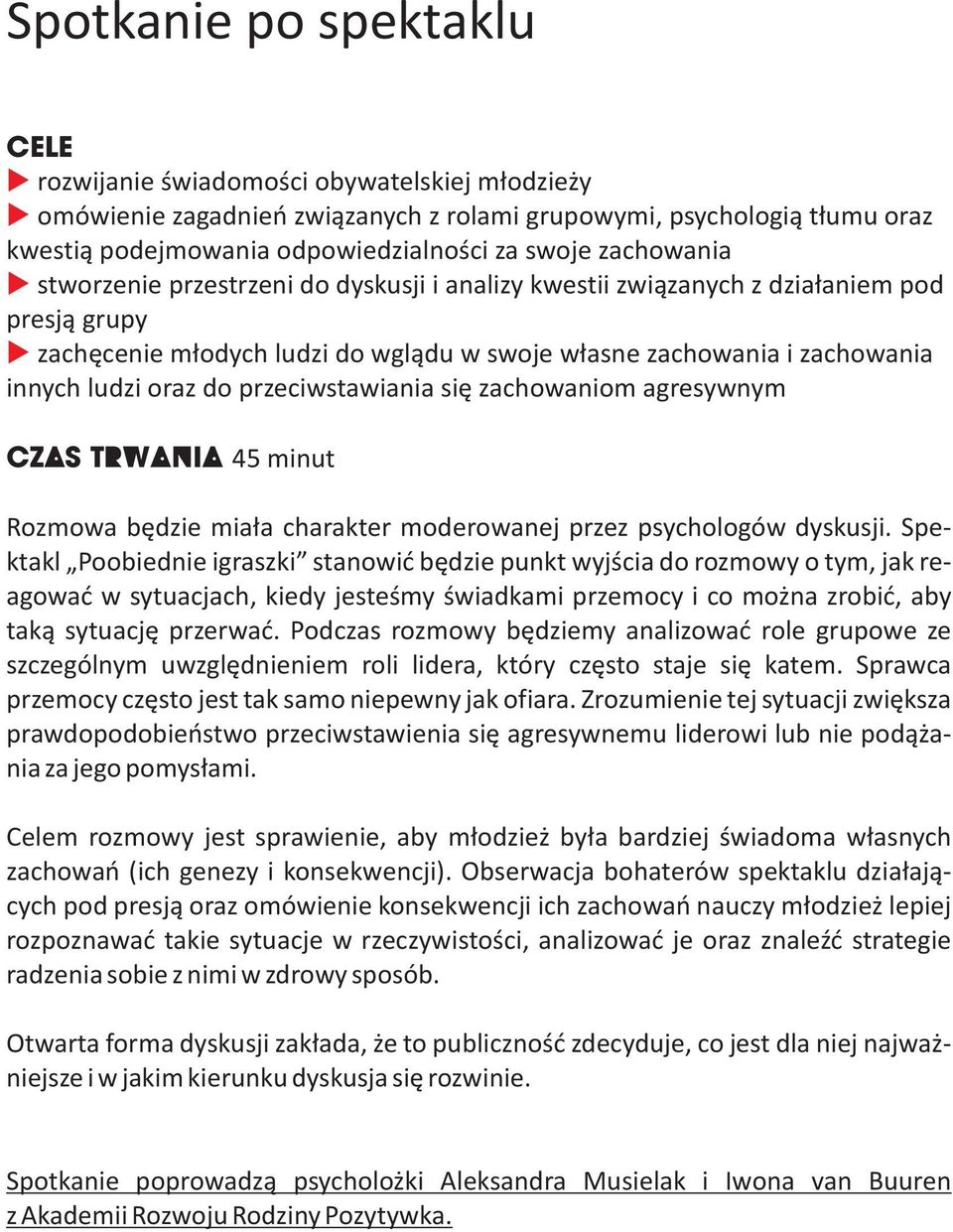 przeciwstawiania siê zachowaniom agresywnym CZAS TRWANIA 45 minut Rozmowa bêdzie mia³a charakter moderowanej przez psychologów dyskusji.