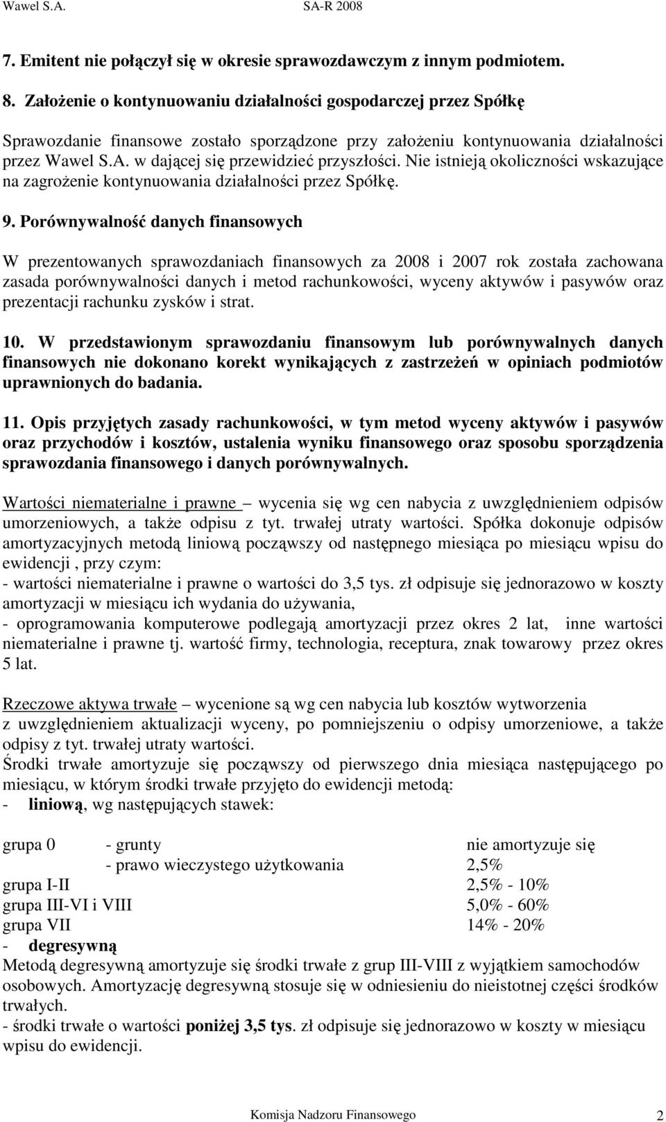 w dającej się przewidzieć przyszłości. Nie istnieją okoliczności wskazujące na zagrożenie kontynuowania działalności przez Spółkę. 9.