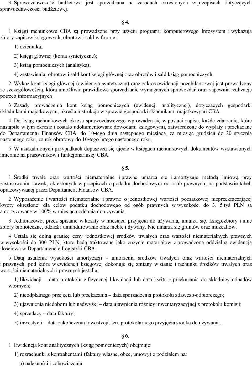 3) ksiąg pomocniczych (analityka); 4) zestawienia: obrotów i sald kont księgi głównej oraz obrotów i sald ksiąg pomocniczych. 2.