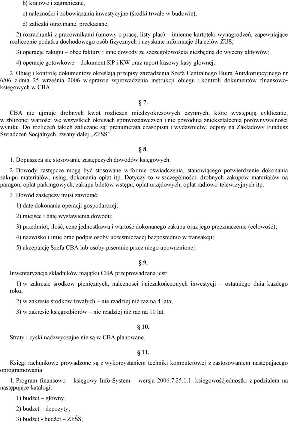 wyceny aktywów; 4) operacje gotówkowe dokument KP i KW oraz raport kasowy kasy głównej. 2.