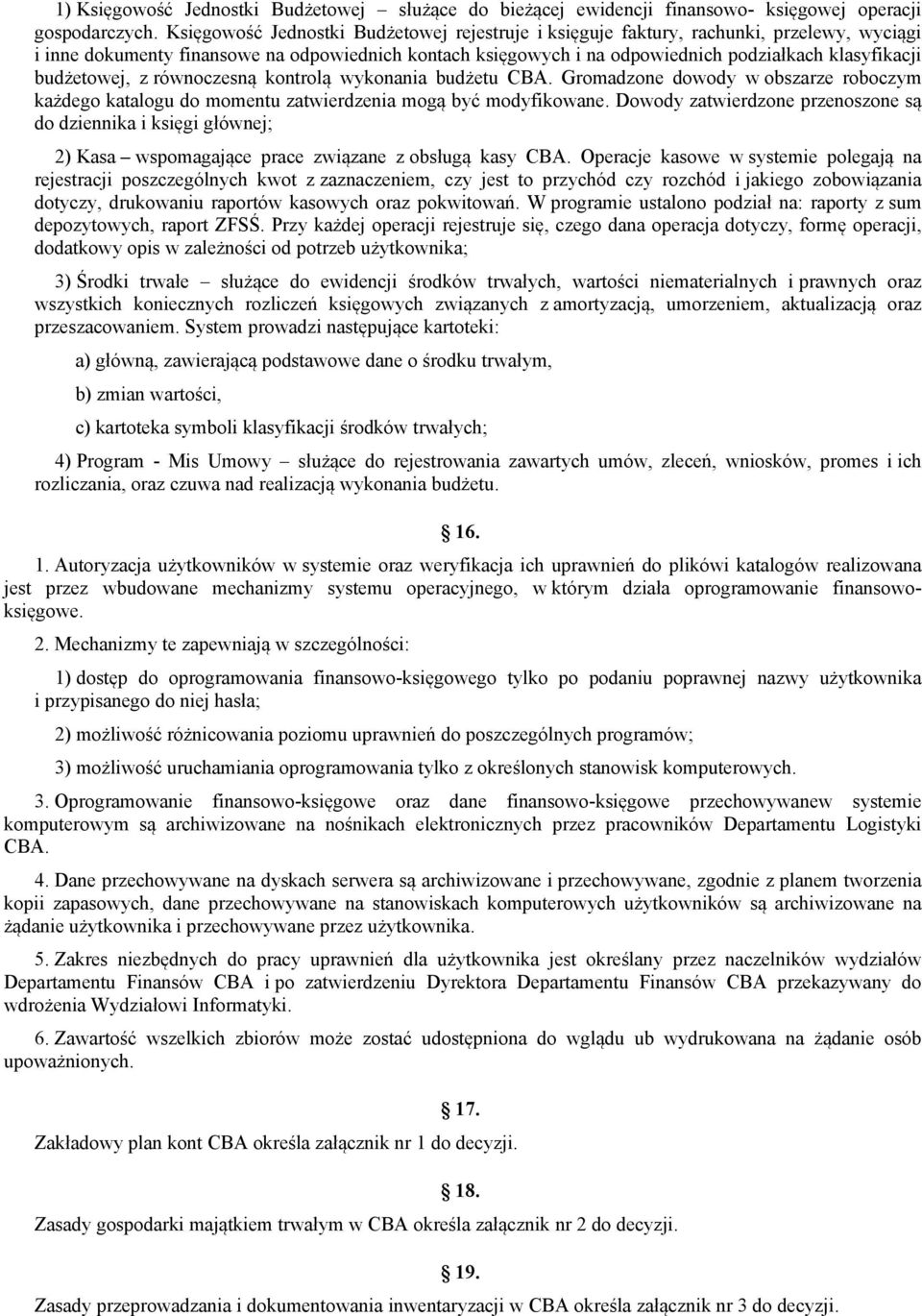 budżetowej, z równoczesną kontrolą wykonania budżetu CBA. Gromadzone dowody w obszarze roboczym każdego katalogu do momentu zatwierdzenia mogą być modyfikowane.