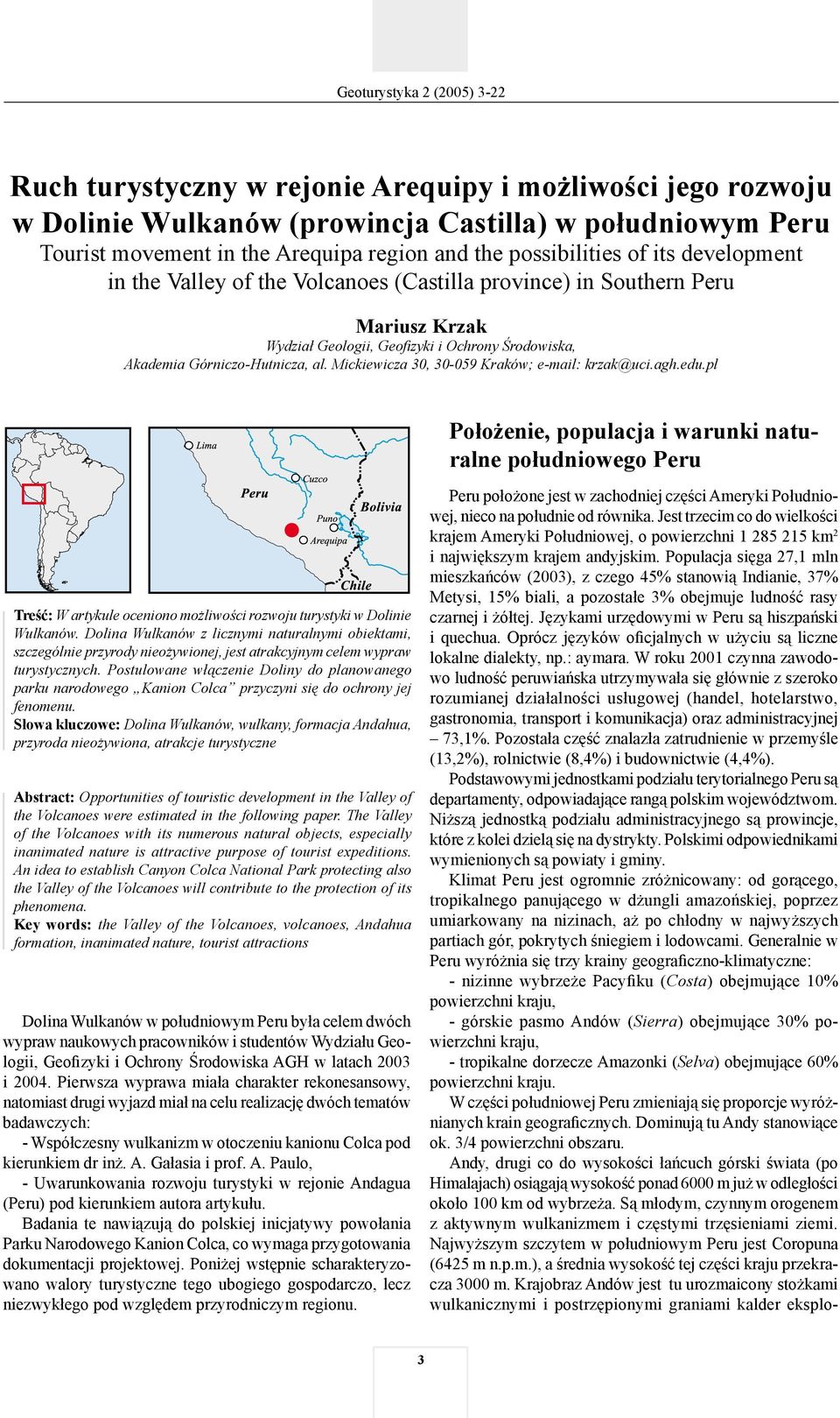 Mickiewicza 30, 30-059 Kraków; e-mail: krzak@uci.agh.edu.pl Położenie, populacja i warunki naturalne południowego Peru Treść: W artykule oceniono możliwości rozwoju turystyki w Dolinie Wulkanów.