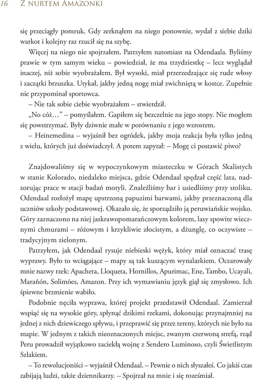 Był wysoki, miał przerzedzające się rude włosy i zaczątki brzuszka. Utykał, jakby jedną nogę miał zwichniętą w kostce. Zupełnie nie przypominał sportowca. Nie tak sobie ciebie wyobrażałem stwierdził.