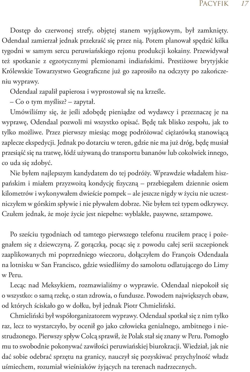 Prestiżowe brytyjskie Królewskie Towarzystwo Geograficzne już go zaprosiło na odczyty po zakończeniu wyprawy. Odendaal zapalił papierosa i wyprostował się na krześle. Co o tym myślisz? zapytał.