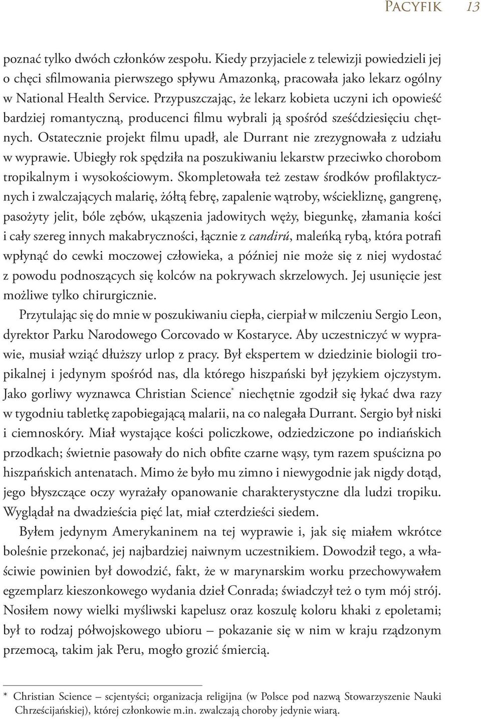 Ostatecznie projekt filmu upadł, ale Durrant nie zrezygnowała z udziału w wyprawie. Ubiegły rok spędziła na poszukiwaniu lekarstw przeciwko chorobom tropikalnym i wysokościowym.