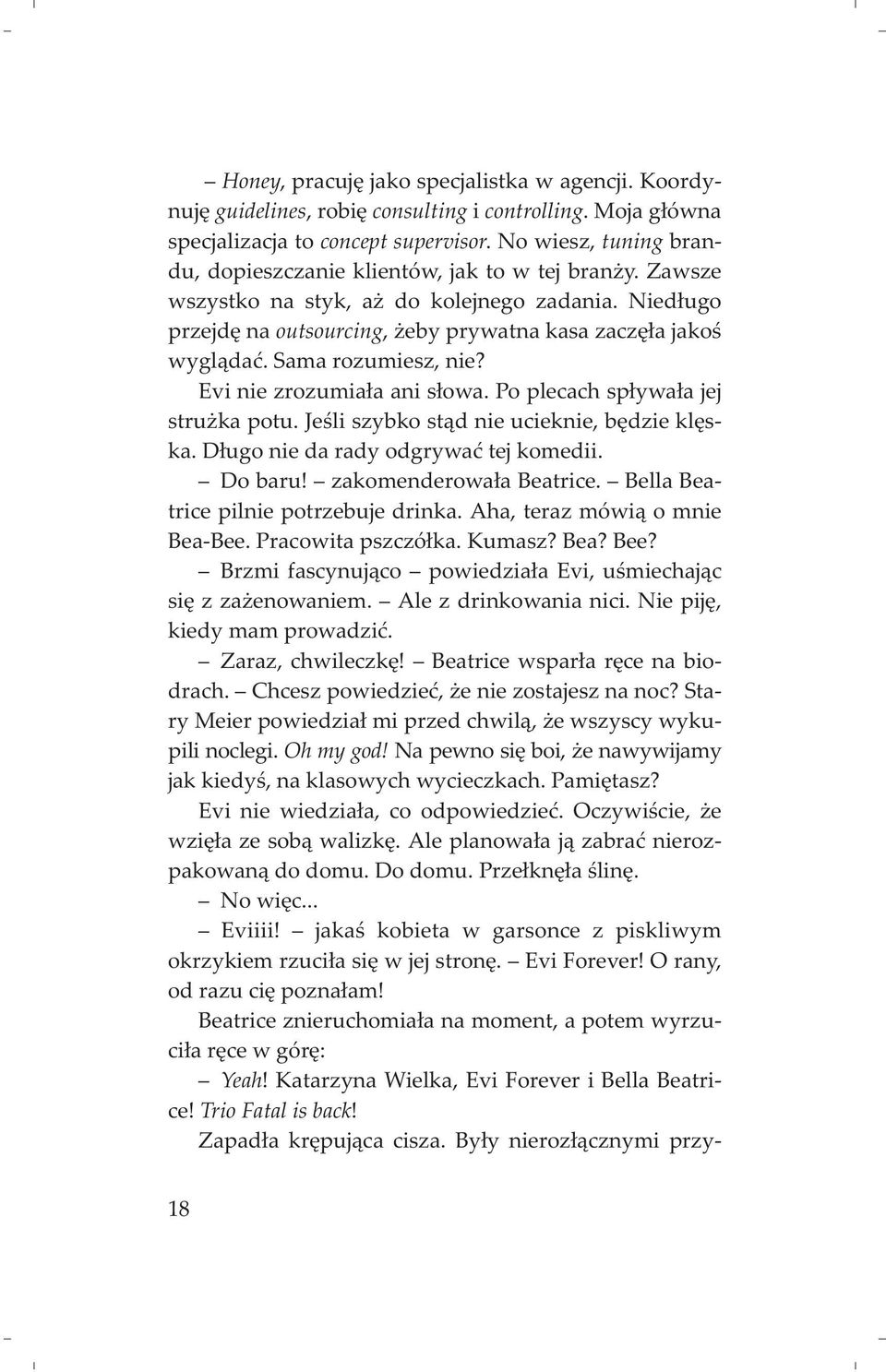 Sama rozumiesz, nie? Evi nie zrozumia³a ani s³owa. Po plecach sp³ywa³a jej stru ka potu. Jeœli szybko st¹d nie ucieknie, bêdzie klêska. D³ugo nie da rady odgrywaæ tej komedii. Do baru!