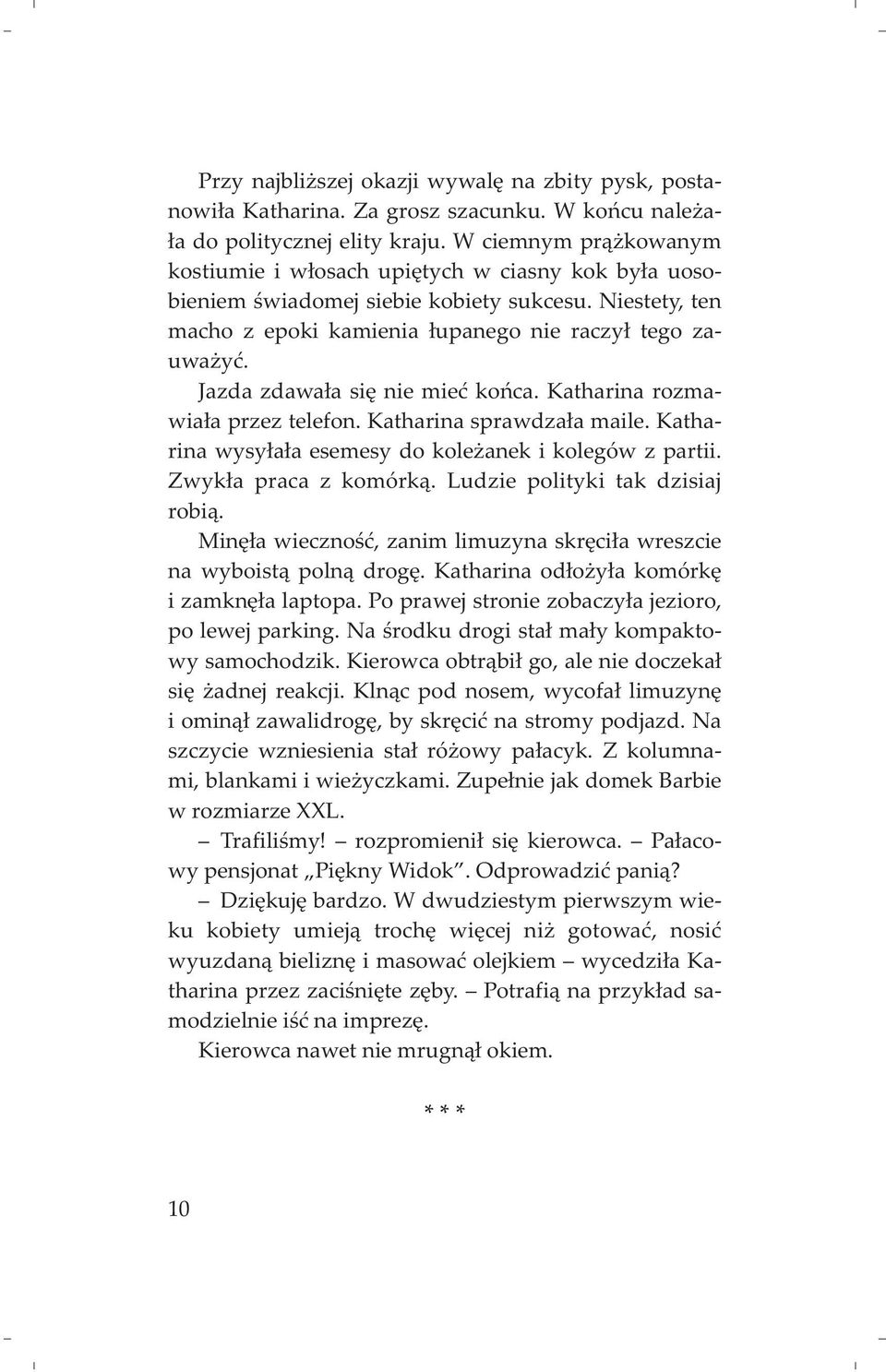 Jazda zdawa³a siê nie mieæ koñca. Katharina rozmawia³a przez telefon. Katharina sprawdza³a maile. Katharina wysy³a³a esemesy do kole anek i kolegów z partii. Zwyk³a praca z komórk¹.