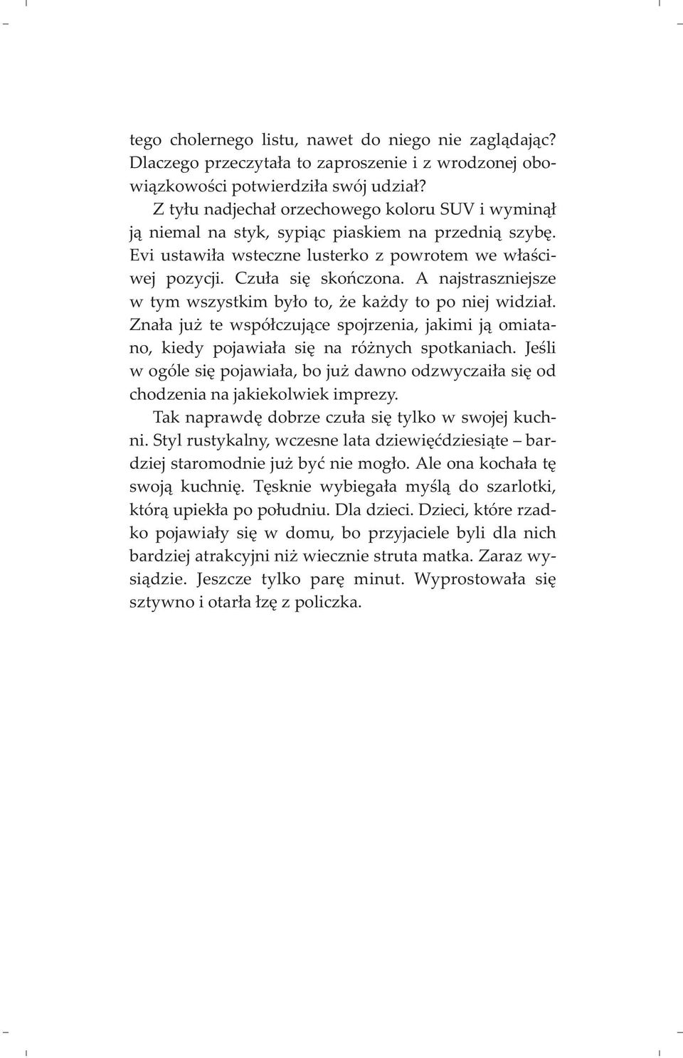 A najstraszniejsze w tym wszystkim by³o to, e ka dy to po niej widzia³. Zna³a ju te wspó³czuj¹ce spojrzenia, jakimi j¹ omiatano, kiedy pojawia³a siê na ró nych spotkaniach.