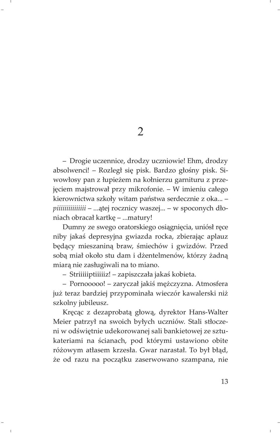 Dumny ze swego oratorskiego osi¹gniêcia, uniós³ rêce niby jakaœ depresyjna gwiazda rocka, zbieraj¹c aplauz bêd¹cy mieszanin¹ braw, œmiechów i gwizdów.