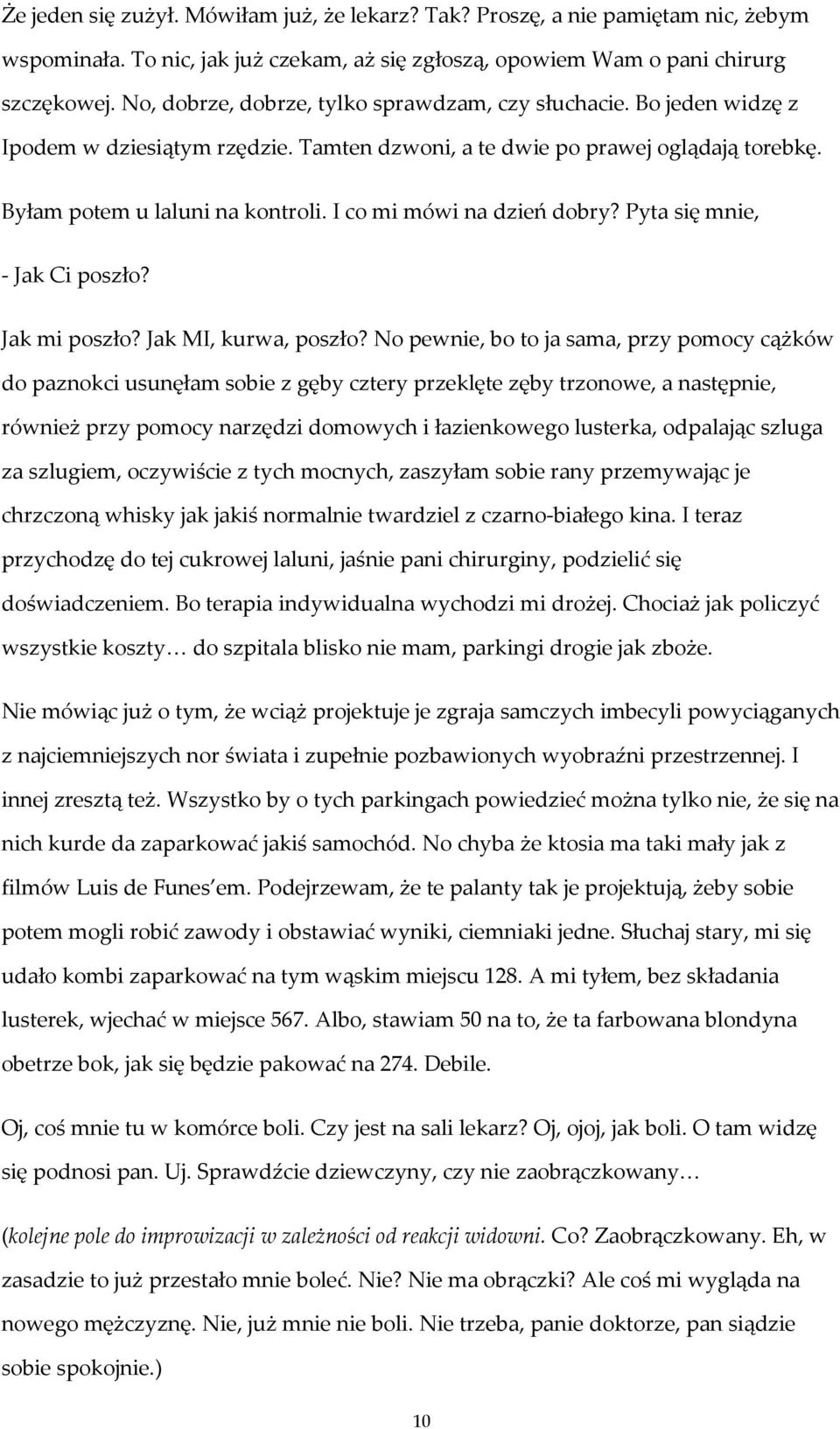 I co mi mówi na dzień dobry? Pyta się mnie, - Jak Ci poszło? Jak mi poszło? Jak MI, kurwa, poszło?