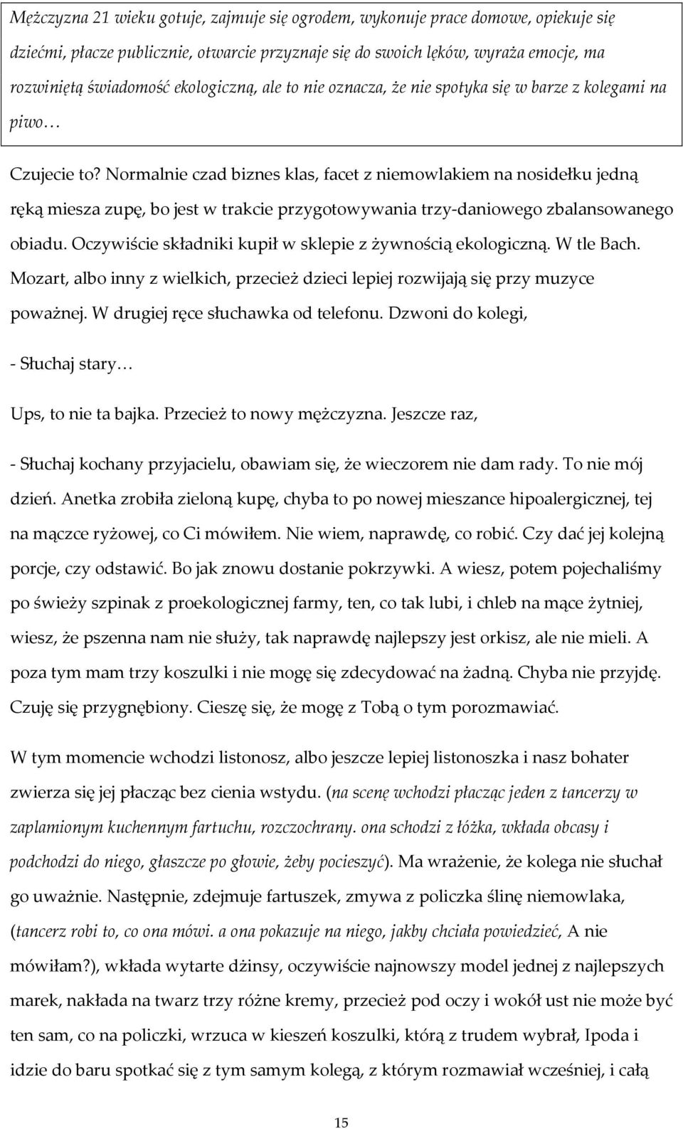 Normalnie czad biznes klas, facet z niemowlakiem na nosidełku jedną ręką miesza zupę, bo jest w trakcie przygotowywania trzy-daniowego zbalansowanego obiadu.