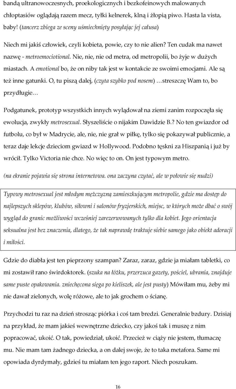 Nie, nie, nie od metra, od metropolii, bo żyje w dużych miastach. A emotional bo, że on niby tak jest w kontakcie ze swoimi emocjami. Ale są też inne gatunki.