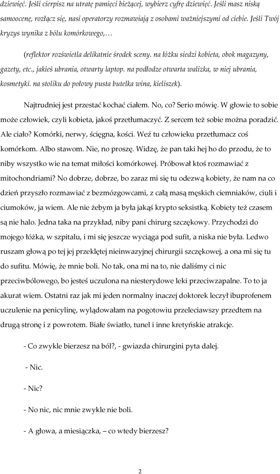 na podłodze otwarta walizka, w niej ubrania, kosmetyki. na stoliku do połowy pusta butelka wina, kieliszek). Najtrudniej jest przestać kochać ciałem. No, co? Serio mówię.