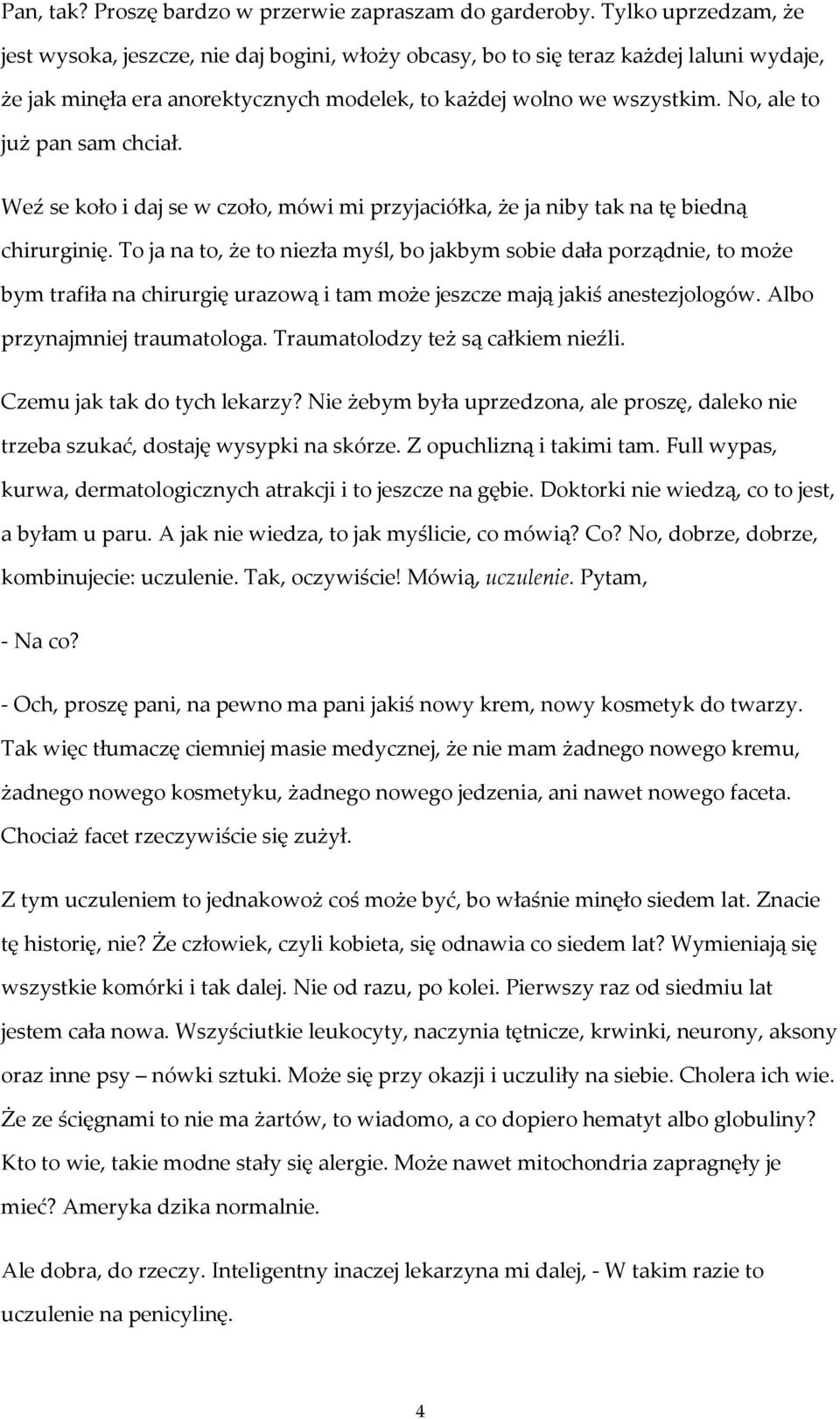 No, ale to już pan sam chciał. Weź se koło i daj se w czoło, mówi mi przyjaciółka, że ja niby tak na tę biedną chirurginię.