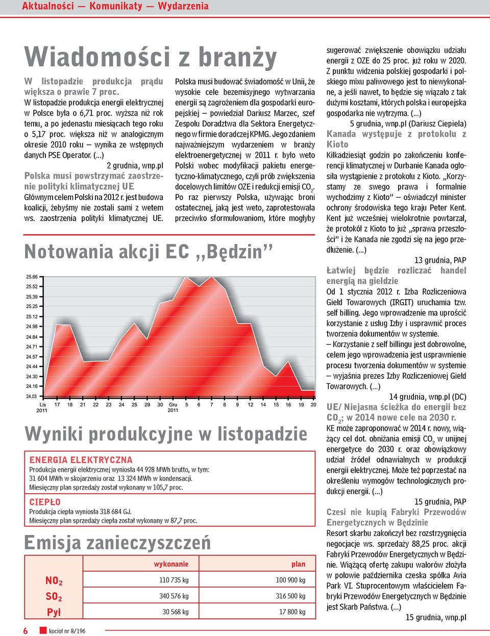 pl Polska musi powstrzymać zaostrzenie polityki klimatycznej UE Głównym celem Polski na 2012 r. jest budowa koalicji, żebyśmy nie zostali sami z wetem ws. zaostrzenia polityki klimatycznej UE.